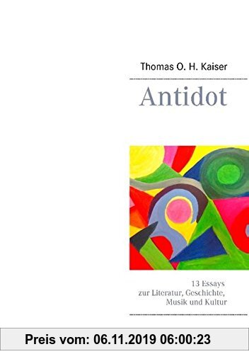 Gebr. - Antidot: 13 Essays zur Literatur, Geschichte, Musik und Kultur