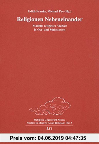 Gebr. - Religionen Nebeneinander: Modelle religiöser Vielfalt in Ost- und Südostasien (Religiöse Gegenwart Asiens /Studies in Modern Asian Religions)