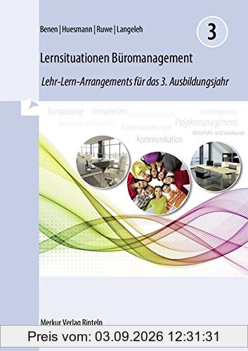 Lernsituationen Büromanagement 3: Lehr-Lern-Arrangements für das 3. Ausbildungsjahr
