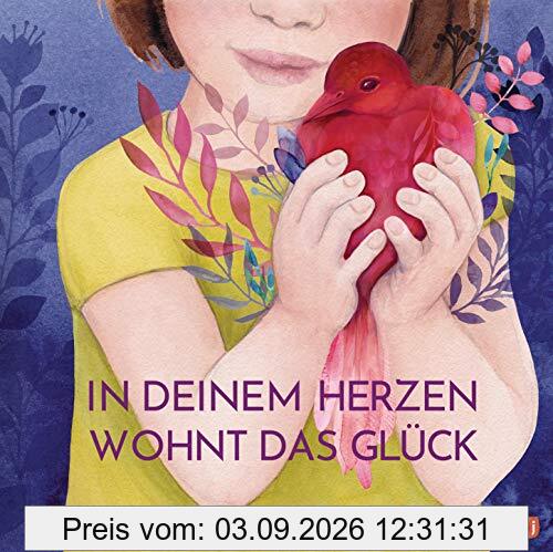 In deinem Herzen wohnt das Glück: Ein berührendes und philosophisches Geschenkbuch über unser wichtigstes Sinnesorgan: das Herz