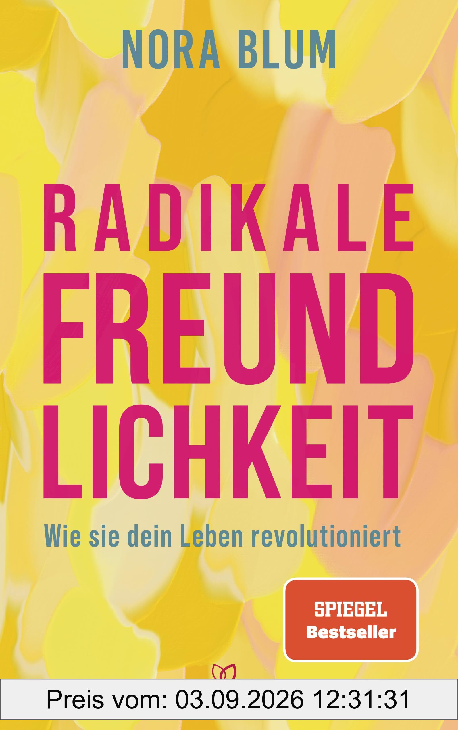 Radikale Freundlichkeit: Wie sie dein Leben revolutioniert - Der Spiegel-Bestseller von der Gründerin der Therapie-App Selfapy