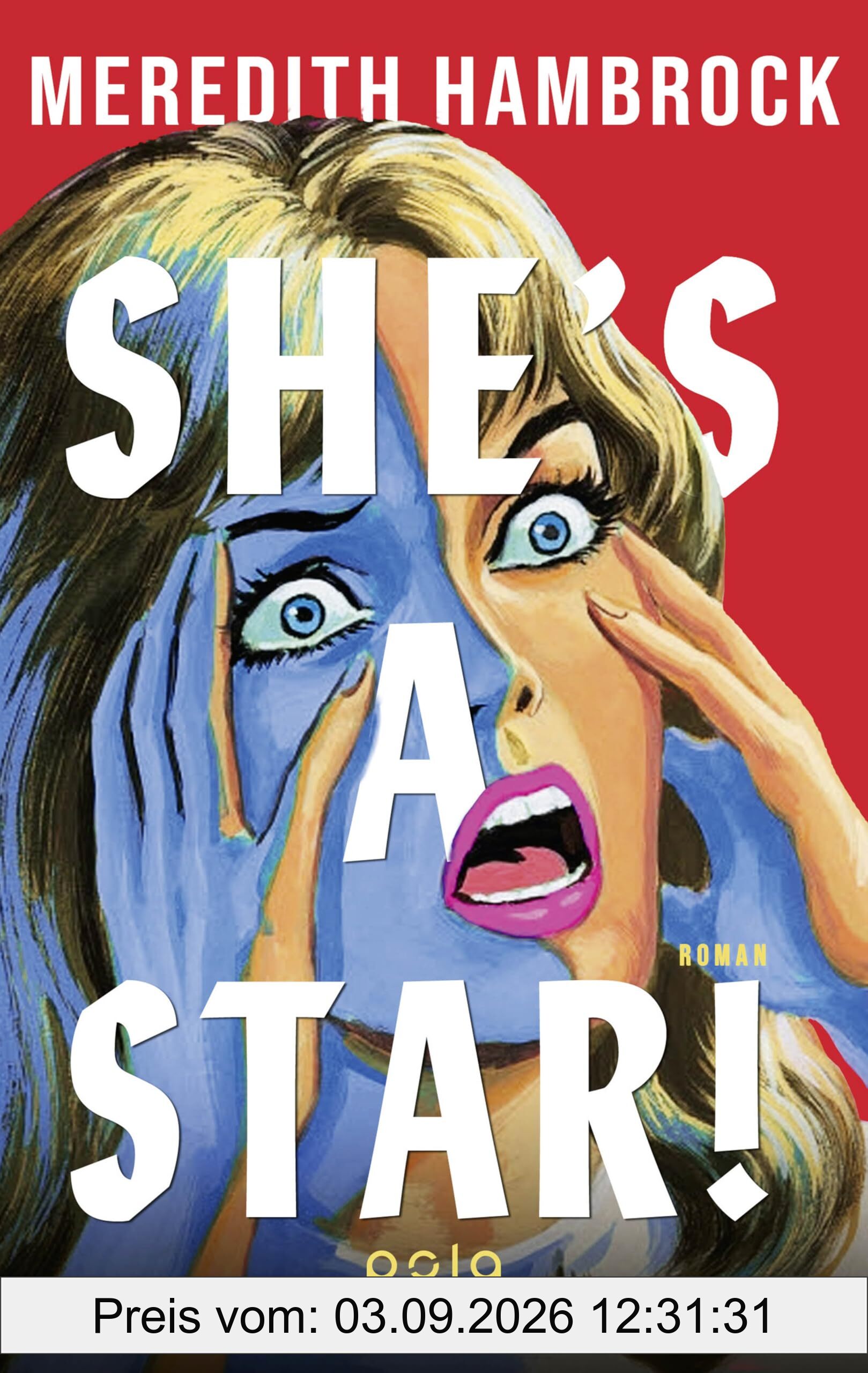 She’s a Star!: Roman | Wenn Selbsttäuschung zur Obsession wird: Bissige Satire über Patriarchat, Ehrgeiz und magisches Denken