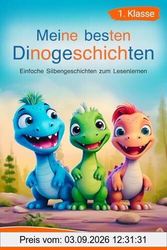 Silbenbuch 1. Klasse - Meine besten Dinogeschichten: Einfache Silbengeschichten zum Lesenlernen für Kinder ab 6 Jahren (Erstlesebuch 1. Klasse) (Silbengeschichten 1. Klasse, Band 1)