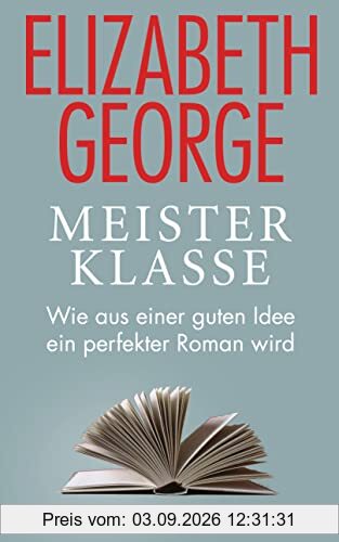 Meisterklasse: Wie aus einer guten Idee ein perfekter Roman wird