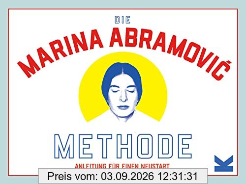 Die Marina Abramović-Methode. Anleitung für einen Neustart