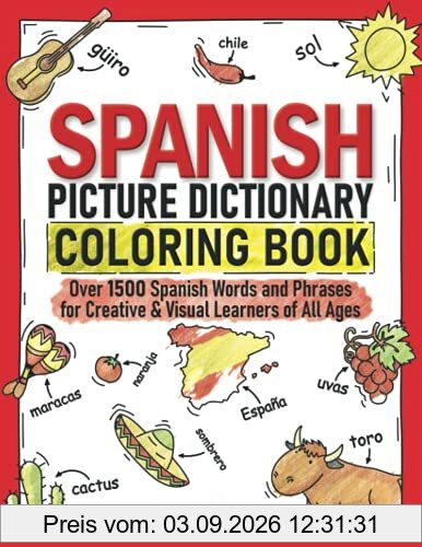 Spanish Picture Dictionary Coloring Book: Over 1500 Spanish Words and Phrases for Creative & Visual Learners of All Ages (Color and Learn, Band 1)