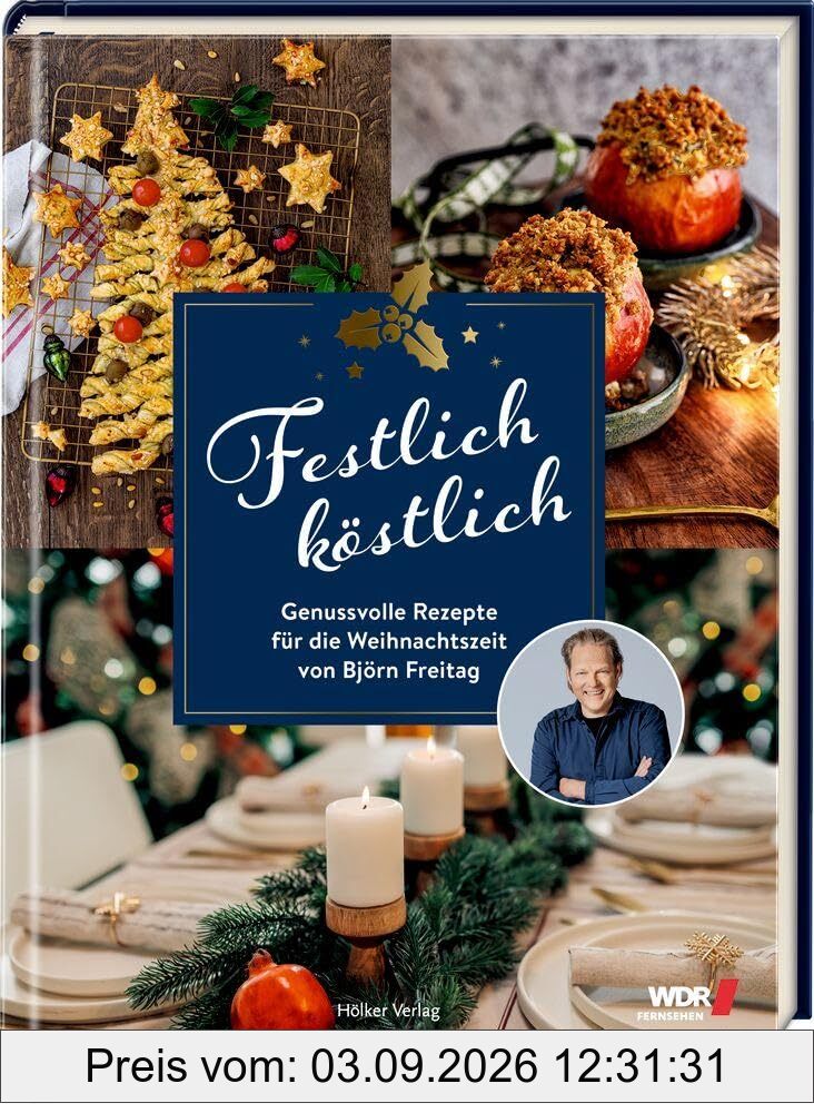 Festlich köstlich (WDR): Die besten Rezepte für die Weihnachtszeit mit Björn Freitag: Festliches Kochbuch: 50 Rezepte für genussvolle Weihnachten vom Bestseller-Autor