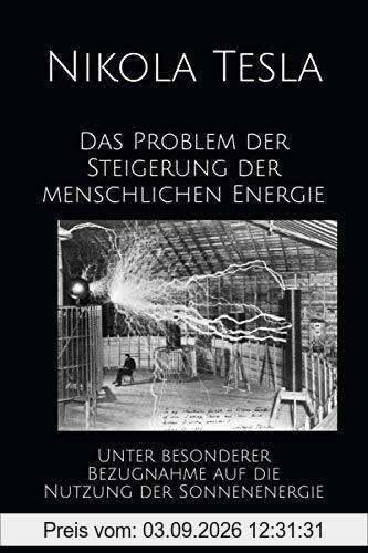 Das Problem der Steigerung der menschlichen Energie: Unter besonderer Bezugnahme auf die Nutzung der Sonnenenergie