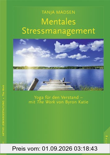 Mentales Stressmanagement. Yoga für den Verstand - mit The Work von Byron Katie