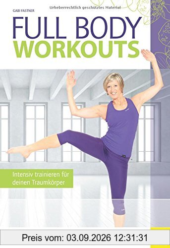 Full Body Workouts: Intensiv trainieren für deinen Traumkörper (Wo Sport Spass macht)