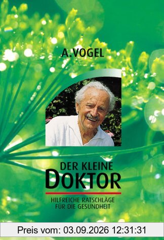 Der kleine Doktor. Eine bunte Zusammenfassung wertvoller Erfahrungen aus der Schweizer Natur- und Volksheilkunde