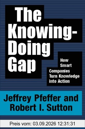 The Knowing-Doing Gap: How Smart Companies Turn Knowledge Into Action
