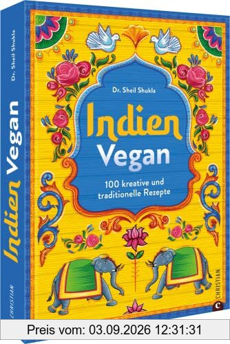 Kochbuch Indien – Indien vegan: 100 kreative und traditionelle Rezepte für die vegane Küche