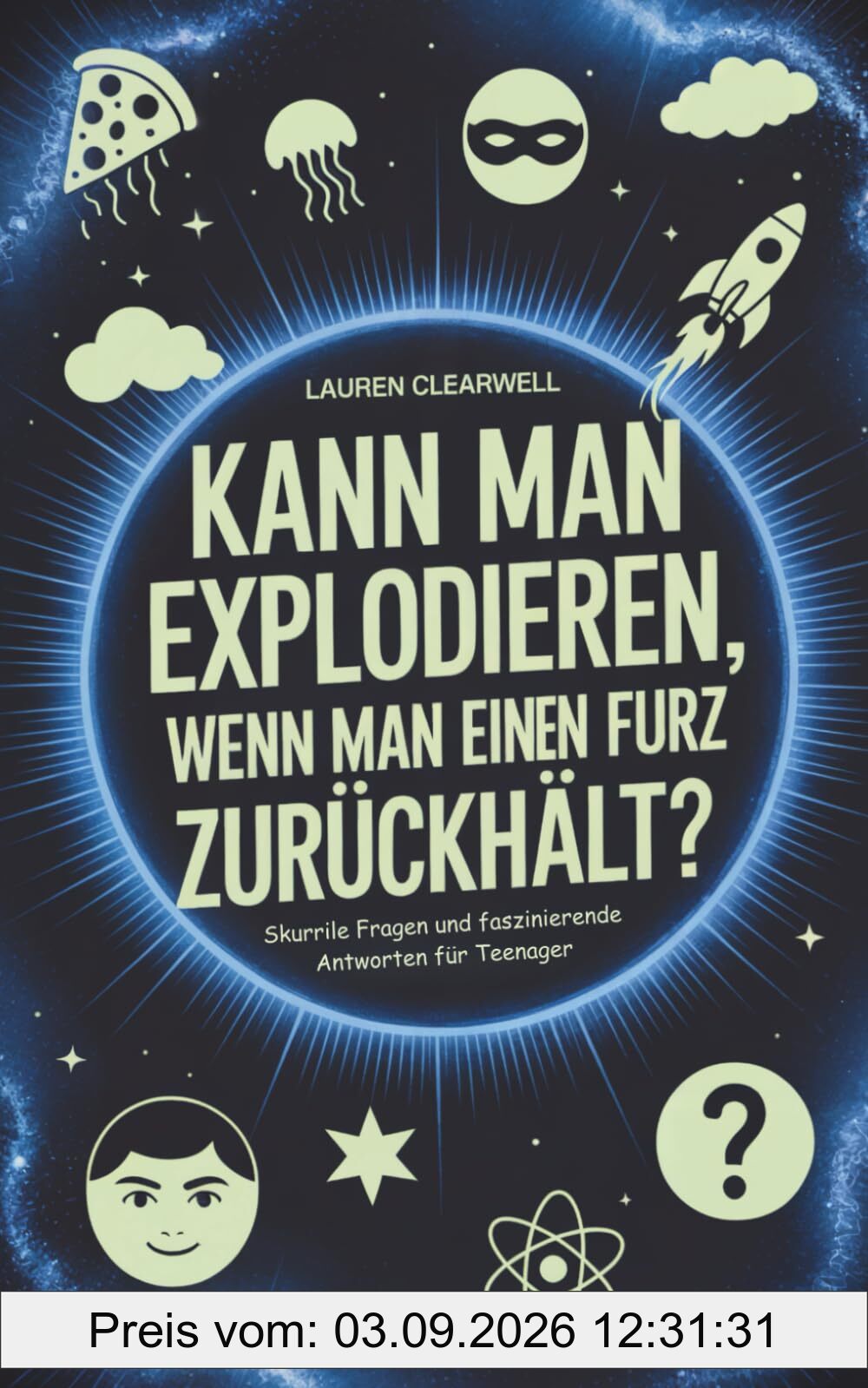 Kann man explodieren, wenn man einen Furz zurückhält?: Skurrile Fragen und faszinierende Antworten für Teenager