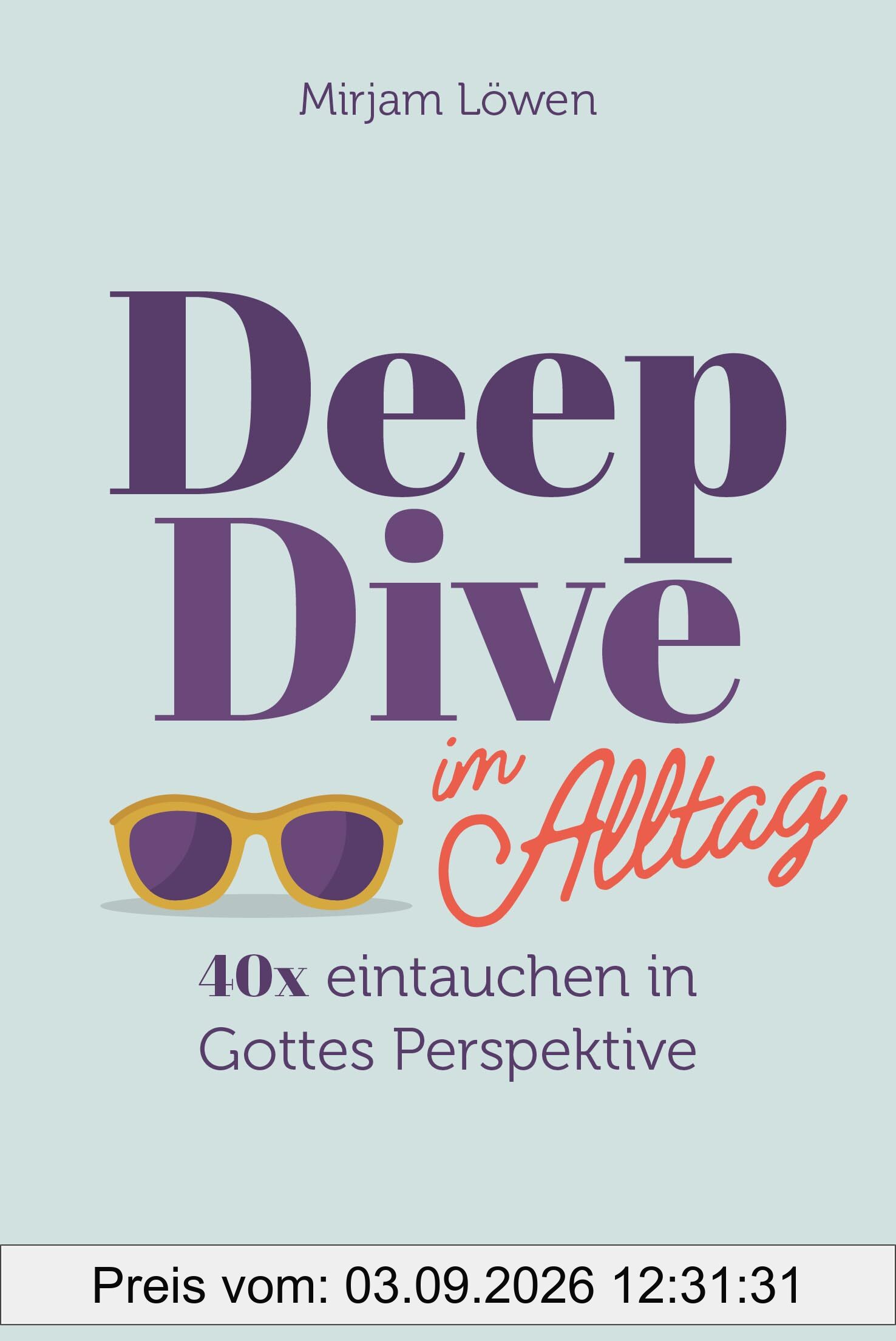 Deep Dive im Alltag: 40x eintauchen in Gottes Perspektive