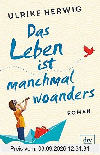Das Leben ist manchmal woanders: Roman