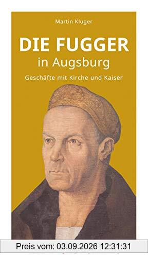 Die Fugger in Augsburg: Geschäfte mit Kirche und Kaiser
