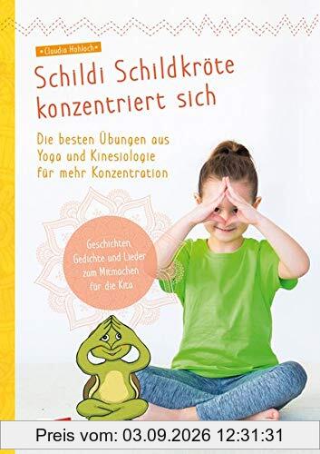 Schildi Schildkröte konzentriert sich: Die besten Übungen aus Yoga und Kinesiologie für mehr Konzentration