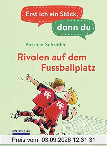 Erst ich ein Stück, dann du - Rivalen auf dem Fußballplatz: Für das gemeinsame Lesenlernen ab der 1. Klasse (Erst ich ein Stück... Das Original, Band 8)
