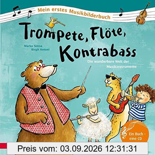 Trompete, Flöte, Kontrabass: Die wunderbare Welt der Musikinstrumente (Mein erstes Musikbilderbuch)