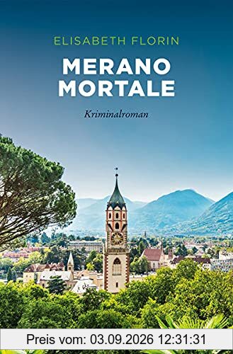 Merano mortale: Kriminalroman (Sehnsuchtsorte)