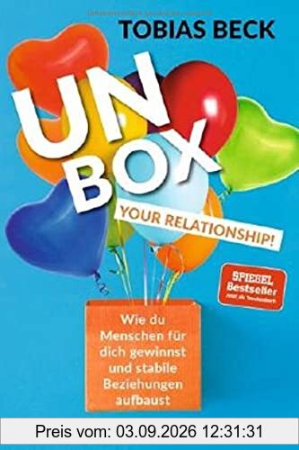 Unbox Your Relationship!: Wie du Menschen für dich gewinnst und stabile Beziehungen aufbaust