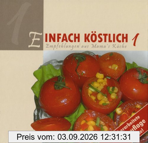 Einfach Köstlich 1: Empfehlungen aus Mamas Küche