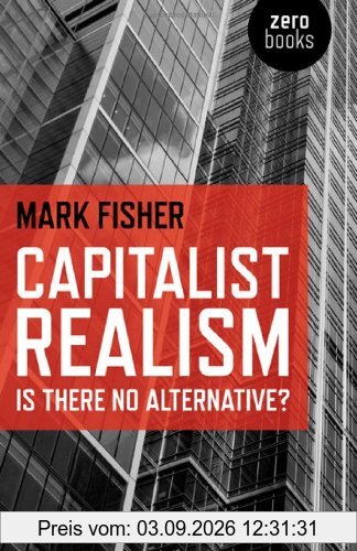 Capitalist Realism: Is There No Alternative? (Zero Books)