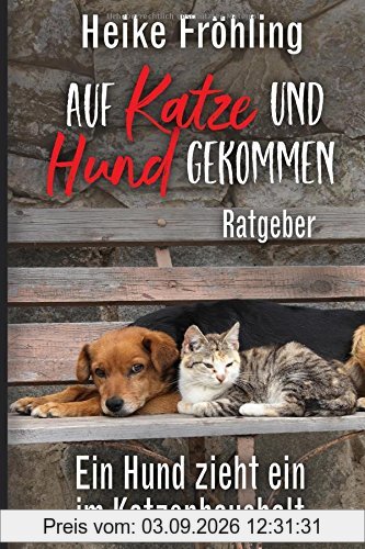 Auf Katze und Hund gekommen: Ein Hund zieht ein im Katzenhaushalt – Ratgeber
