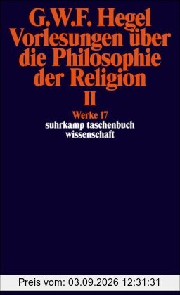Werke in 20 Bänden mit Registerband: 17: Vorlesungen über die Philosophie der Religion II. Vorlesungen über die Beweise vom Dasein Gottes: Vorlesungen ... BD 17 (suhrkamp taschenbuch wissenschaft)