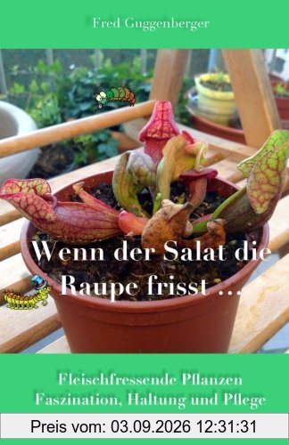 Wenn der Salat die Raupe frisst: Fleischfressende Pflanzen - Faszination und Haltung