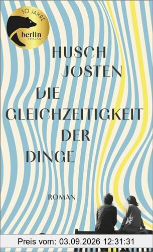 Die Gleichzeitigkeit der Dinge: Roman