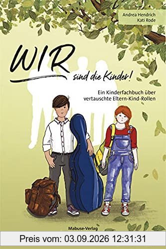 WIR sind die Kinder! Ein Kinderfachbuch über vertauschte Eltern-Kind-Rollen