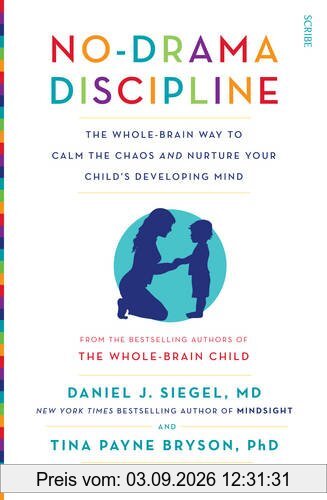 No-Drama Discipline: The Whole-Brain Way to Calm the Chaos and Nurture Your Child's Developing Mind (Mindful Parenting)