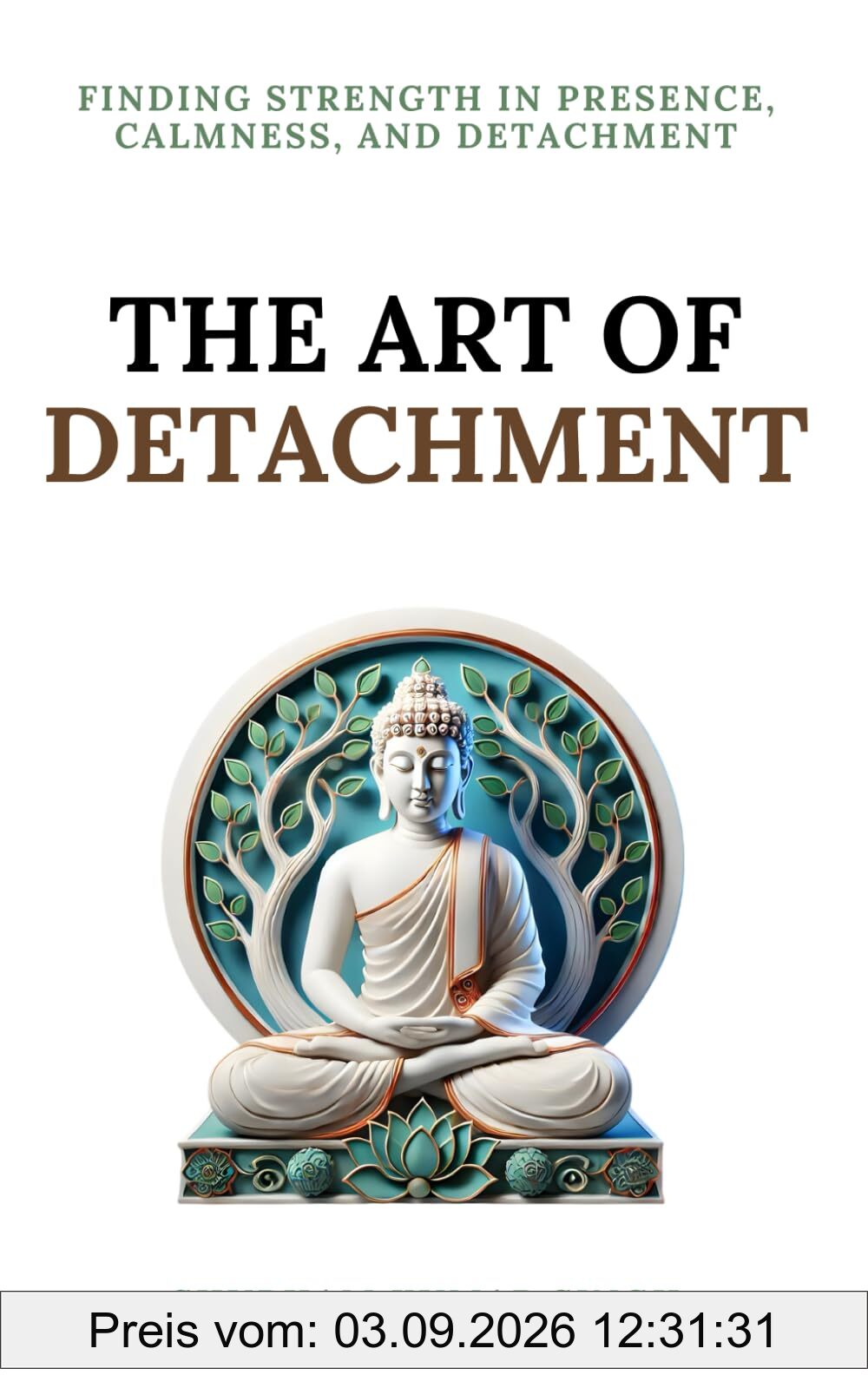 The Art of Detachment: Finding Strength in Presence, Calmness, and Detachment (Life Changing Insights, Band 2)