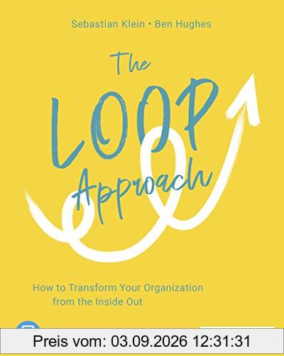 The Loop Approach: How to Transform Your Organization from the Inside Out, plus E-Book inside (ePub, mobi oder pdf)