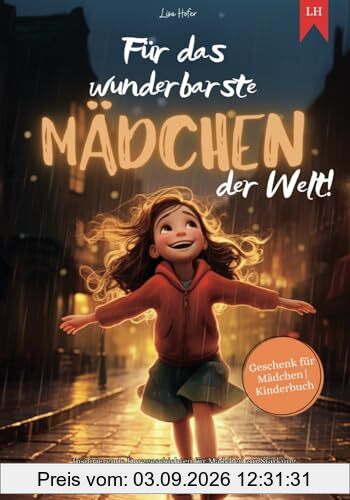 Für das wunderbarste Mädchen der Welt!: Inspirierende Kurzgeschichten für Mädchen zur Stärkung von Selbstvertrauen, Mut und Freundschaft | Geschenk für Mädchen | Kinderbuch