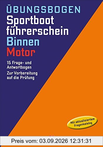 Übungsbogen Sportbootführerschein Binnen - Motor: Die amtlichen Prüfungsfragen und Antworten für Übungszwecke