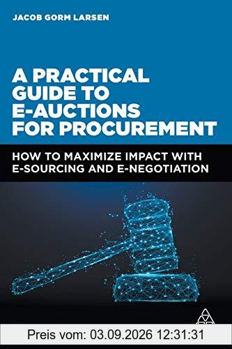 A Practical Guide to E-auctions for Procurement: How to Maximize Impact with e-Sourcing and e-Negotiation