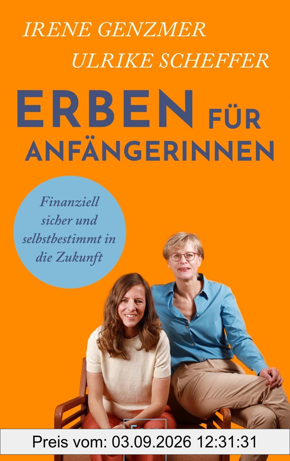 Erben für Anfängerinnen: Finanziell sicher und selbstbestimmt in die Zukunft | Finanzen und Emotionen klären: Ratgeber und Selbsthilfe für Erbinnen