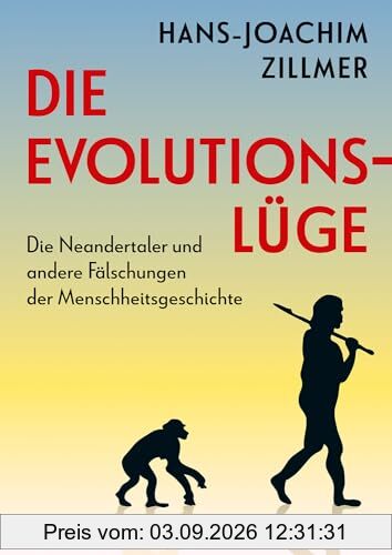 Die Evolutionslüge: Die gefälschte Menschheitsgeschichte