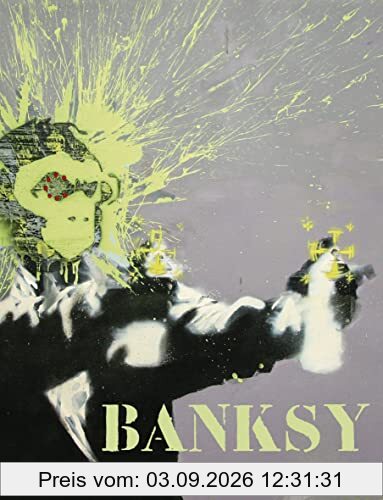 Banksy: Das ultimative Buch - Mit großformatigen Abbildungen von Banksys bekanntesten Motiven
