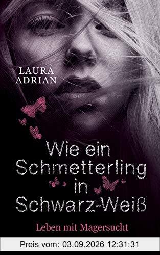 Wie ein Schmetterling in Schwarz-Weiß: Leben mit Magersucht