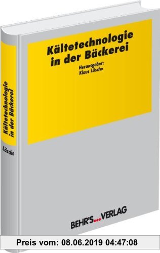 Gebr. - Kältetechnologie in der Bäckerei: Das große Handbuch der Kältetechnologie für Backbetriebe!