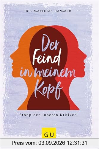 Der Feind in meinem Kopf: Stopp den inneren Kritiker! (Lebenshilfe)