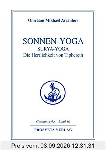 Sonnen-Yoga: Surya-Yoga: Die Herrlichkeit von Tipheret (Reihe Gesamtwerke Aivanhov)
