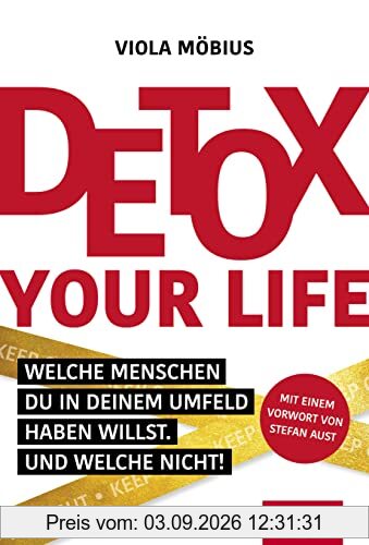 Detox your Life!: Welche Menschen du in deinem Umfeld haben willst. Und welche nicht! (Dein Leben)