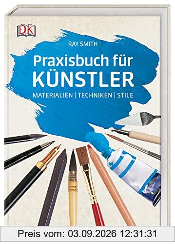 Praxisbuch für Künstler: Materialien | Techniken | Stile