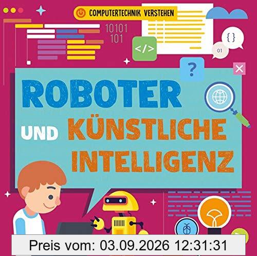 Roboter und künstliche Intelligenz: Computertechnik verstehen (CORONA Sachbücher)