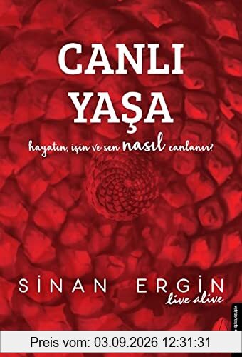 Canli Yasa: Hayatin, Isin ve Sen Nasil Canlanir: Hayatın, İşin ve Sen Nasıl Canlanır?